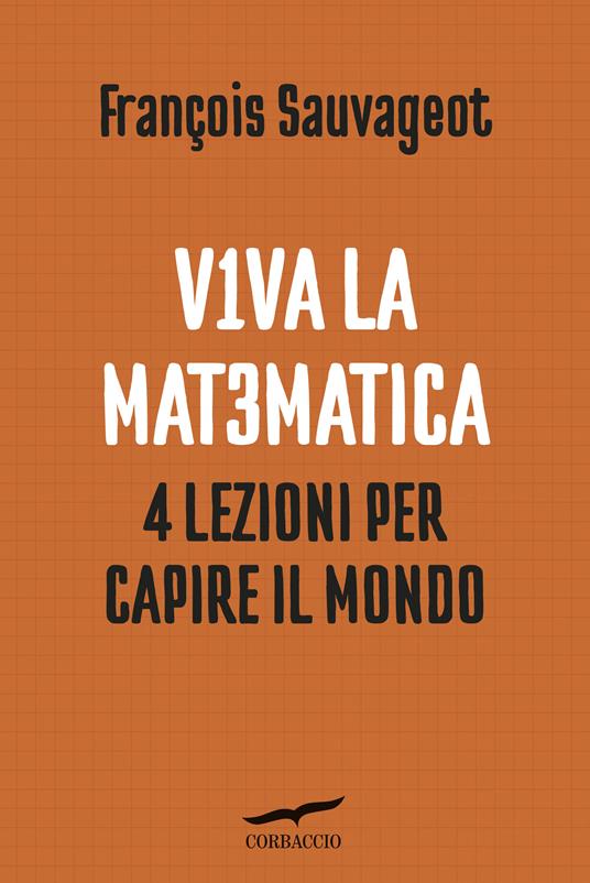 Viva la matematica. 4 lezioni per capire il mondo - François Sauvageot - copertina
