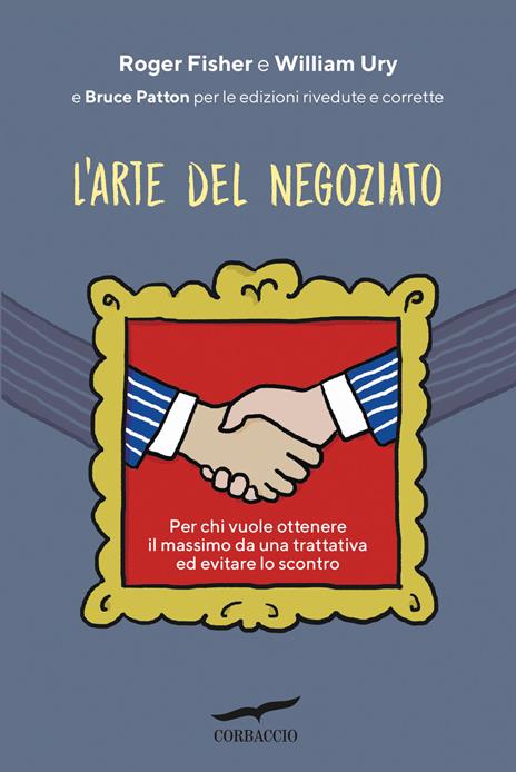 L'arte del negoziato. Per chi vuole ottenere il meglio in una trattativa ed evitare lo scontro - Roger Fisher,William Ury,Bruce Patton - copertina