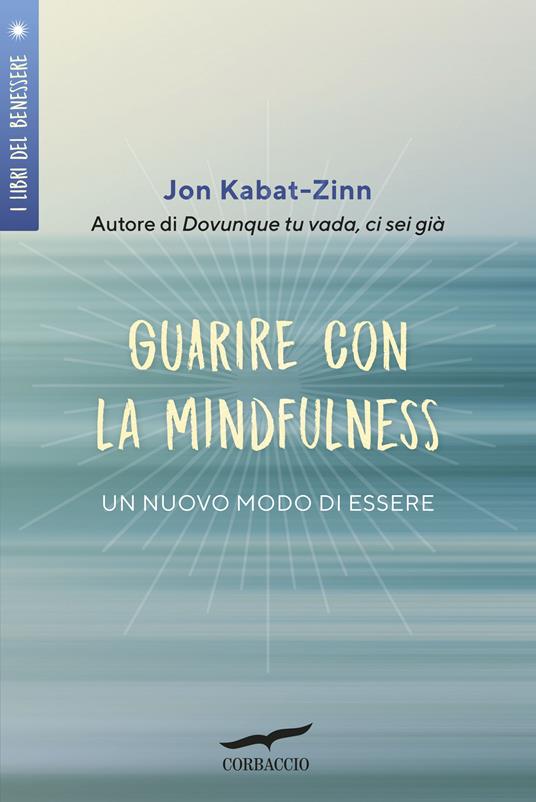 Guarire con la mindfulness. Un nuovo modo di essere - Jon Kabat-Zinn - copertina