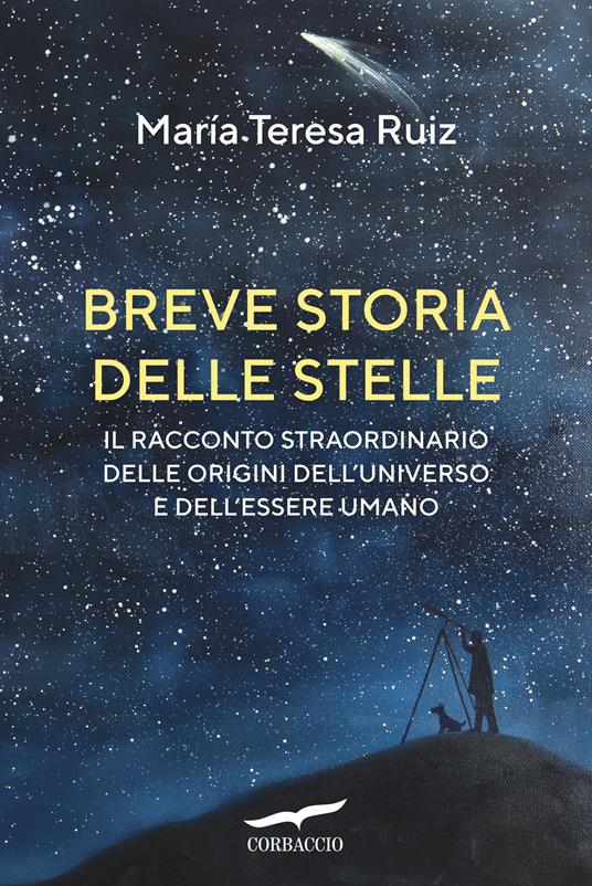 Breve storia delle stelle. Il racconto straordinario delle origini dell'universo e dell'essere umano - María Teresa Ruiz - copertina