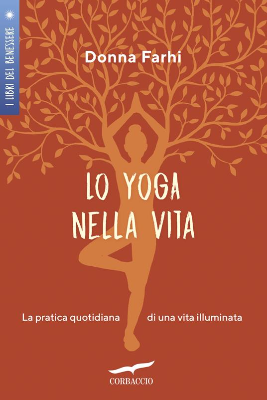 Lo yoga nella vita. La pratica quotidiana di una vita illuminata - Donna Farhi - copertina