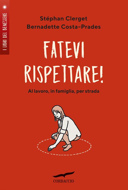 Fatevi rispettare! Al lavoro, in famiglia, per strada... - Stéphane Clerget,Bernadette Costa-Prades - copertina