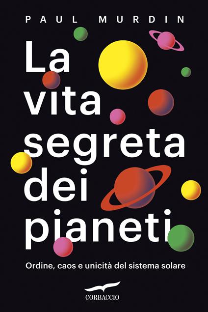 La vita segreta dei pianeti. Ordine, caos e unicità del sistema solare - Paul Murdin,Francesca Pe' - ebook