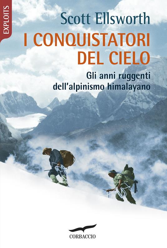 I conquistatori del cielo. Gli anni ruggenti dell'alpinismo himalayano - Scott Ellsworth,Maria Olivia Crosio - ebook