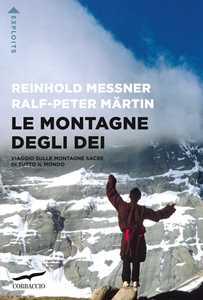 Libro Le montagne degli dei. Viaggio sulle montagne sacre di tutto il mondo Reinhold Messner Ralph-Peter Märtin