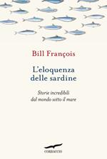L' eloquenza delle sardine. Storie incredibili dal mondo sotto il mare