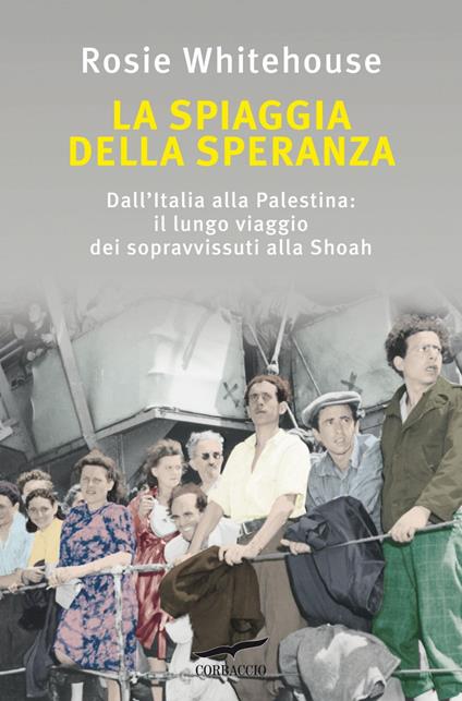 La spiaggia della speranza. Dall'Italia alla Palestina: il lungo viaggio dei sopravvissuti alla Shoah - Rosie Whitehouse,Giuliana Mancuso - ebook