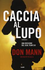 Caccia al lupo. Una missione del Seal Team Six