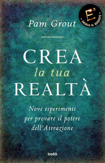Crea la tua realtà. Nove esperimenti per provare il potere dell'attrazione - Pam Grout,Marina Panatero,Tea Pecunia - ebook