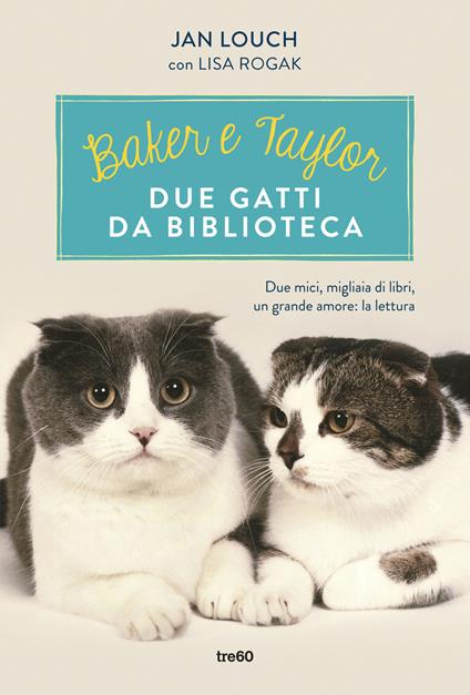 Baker & Taylor, due gatti da biblioteca - Jan Louch,Lisa Rogak - copertina