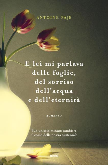 E lei mi parlava delle foglie, del sorriso dell'acqua e dell'eternità - Antoine Paje,Simona Lari - ebook