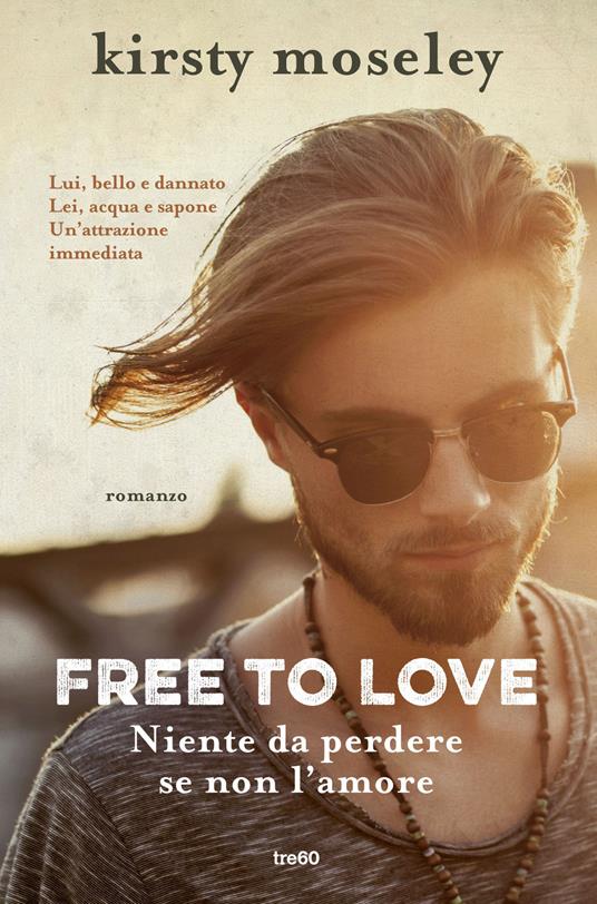 Free to love. Niente da perdere se non l'amore - Kirsty Moseley - copertina