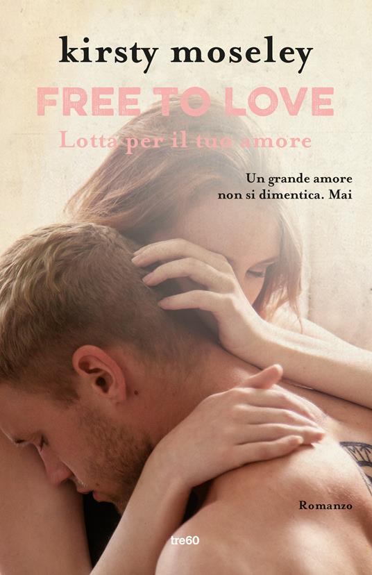 Free to love. Lotta per il tuo amore - Kirsty Moseley,Maddalena Togliani - ebook