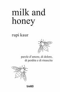 Libro Milk and honey. Parole d'amore, di dolore, di perdita e di rinascita. Ediz. speciale Rupi Kaur