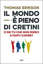 Il mondo è pieno di cretini. O sei tu che non riesci a farti capire?