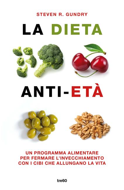 La dieta anti-età. Un programma alimentare per fermare l'invecchiamento con i cibi che allungano la vita - Steven R. Gundry - copertina