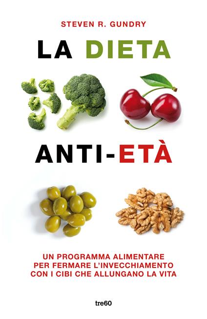 La dieta anti-età. Un programma alimentare per fermare l'invecchiamento con i cibi che allungano la vita - Steven R. Gundry - copertina