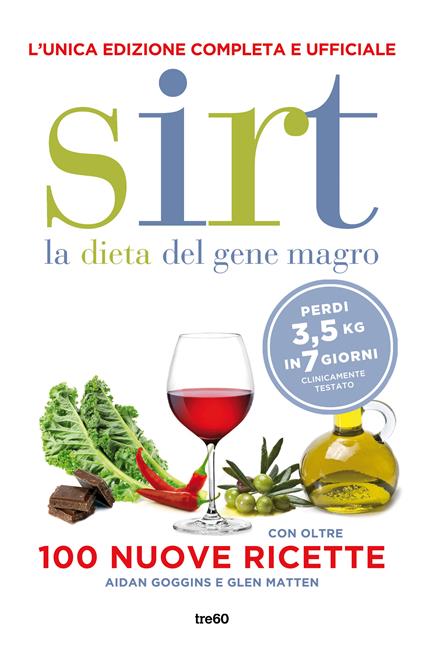 Sirt. La dieta del gene magro. Edizione completa e ufficiale. Con oltre 100 nuove ricette. Nuova ediz. - Glen Matten,Aidan Goggins - copertina