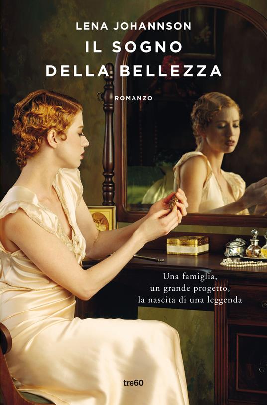 Il sogno della bellezza. Una famiglia, un grande progetto, la nascita di una leggenda - Lena Johannson - copertina