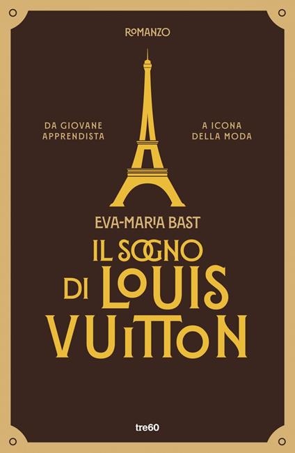 Il sogno di Louis Vuitton - Eva-Maria Bast,Francesca Maria Gimelli - ebook