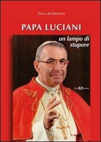 Papa Luciani. Un lampo di stupore - Luca Antonucci - copertina