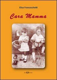 Cara mamma. Una lunga lotta con la madre - Elisa Franceschetti - copertina
