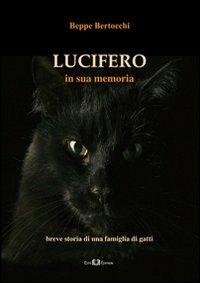 Lucifero. In sua memoria. Breve storia di una famiglia di gatti - Giuseppe Bertocchi - copertina