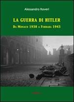 La guerra di Hitler. Da Monaco 1938 a Ferrara 1943