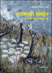 Stentati suicidi. Poesie scapigliate - Lorenzo P. Tosi - copertina