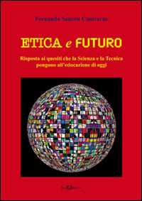 Libro Etica e futuro. Risposta ai quesiti che la scienza e la tecnica pongono all'educazione di oggi Fernando Sancén Contreras