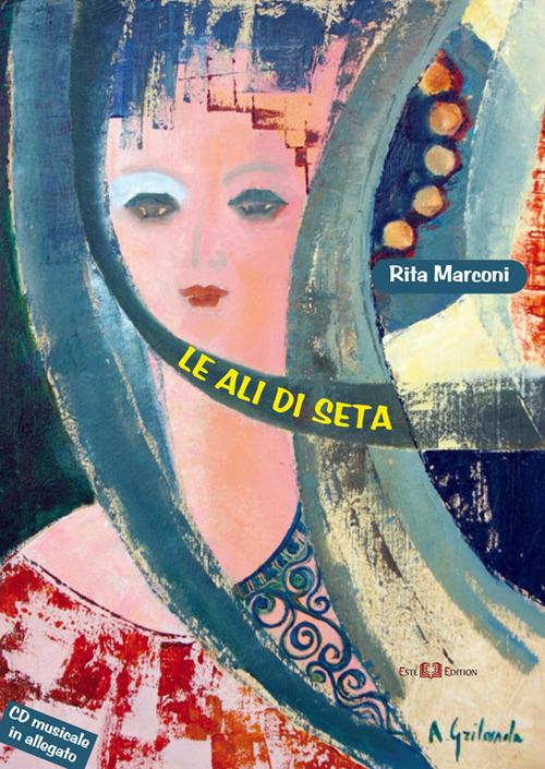 Le ali di seta. Con CD Audio - Rita Marconi - copertina