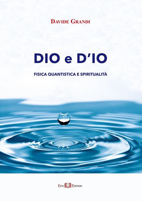 Dio e d'io. Fisica quantistica e spiritualità - Davide Grandi - copertina