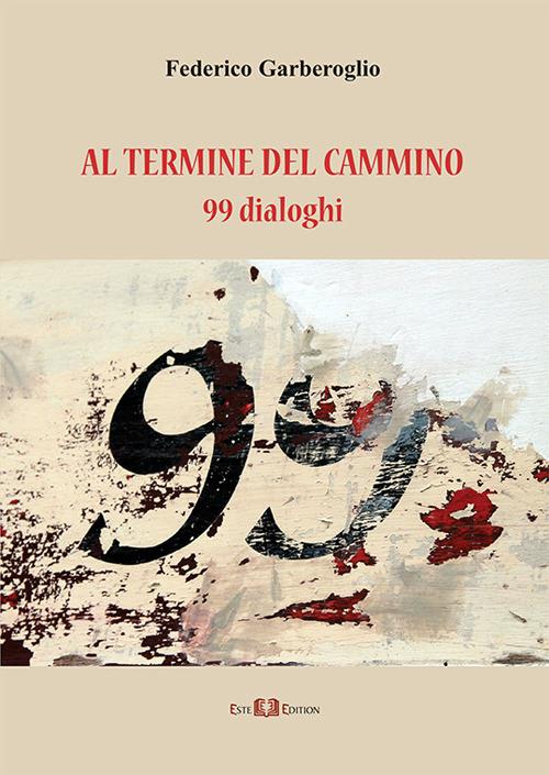 Al termine del cammino. 99 dialoghi - Federico Garberoglio - copertina