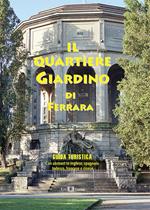 Il quartiere Giardino di Ferrara. Guida turistica. Ediz. multilingue