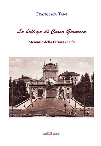 La bottega di corso Giovecca. Memorie della Ferrara che fu. Nuova ediz. - Francesca Tani - copertina