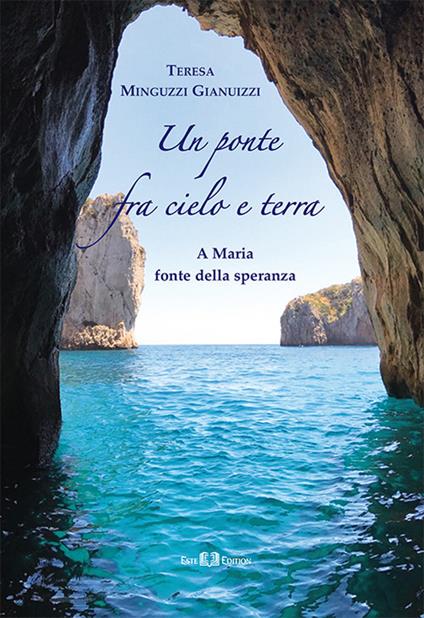 Un ponte fra cielo e terra. A Maria fonte della speranza - Teresa Minguzzi Gianuizzi - copertina