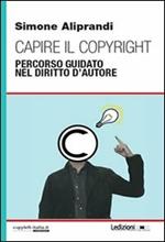 Capire il copyright. Percorso guidato nel diritto d'autore