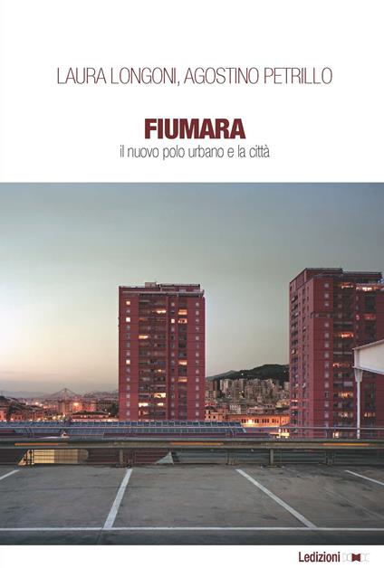 Fiumara. Il nuovo polo urbano e la città - Agostino Petrillo,Laura Longoni - copertina
