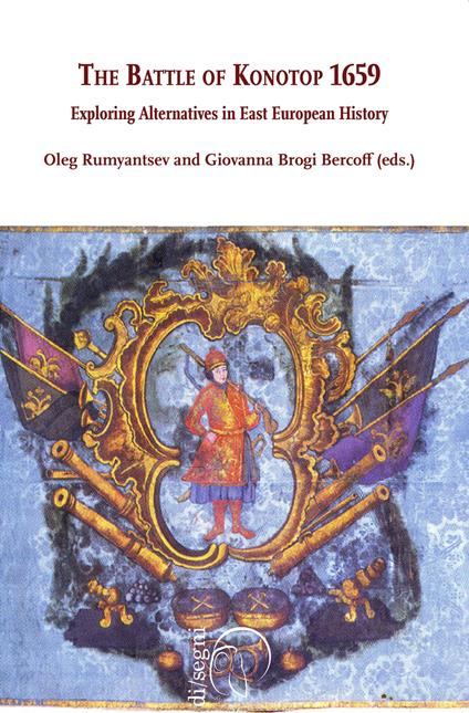 The battle of Konotop 1659. Exploring alternatives in east european history - Giovanna Brogi Bercoff,Oleg Rumyantsev - copertina