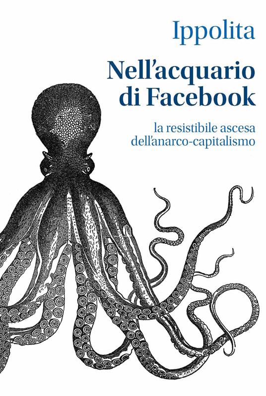 Nell'acquario di Facebook. La resistibile ascesa dell'anarco-capitalismo - Ippolita - ebook