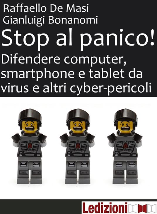 Stop al panico! Difendere computer, smartphone e tablet da virus e altri cyber-pericoli - Gianluigi Bonanomi,Raffaello De Masi - ebook