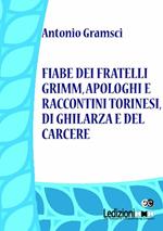 Fiabe dei fratelli Grimm, apologhi e raccontini torinesi, di Ghilarza e del carcere