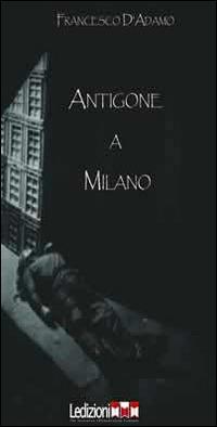 Antigone a Milano - Francesco D'Adamo - copertina