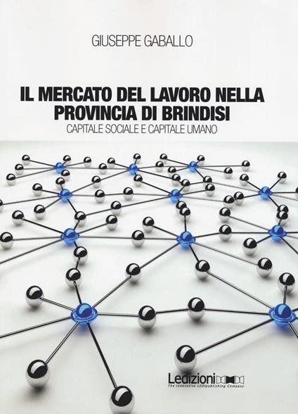 Il mercato del lavoro nella provincia di Brindisi. Capitale sociale e capitale umano - Giuseppe Gaballo - copertina