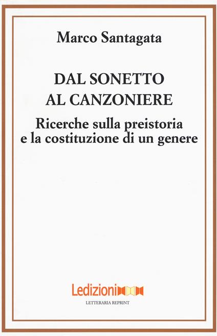 Dal sonetto al canzoniere. Ricerche sulla preistoria e la costituzione di un genere - Marco Santagata - copertina