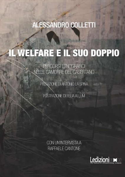 Il welfare ed il suo doppio. Percorsi etnografici nelle camorre del casertano - Alessandro Colletti - copertina