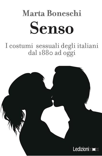 Senso. I costumi sessuali degli italiani fra Otto e Novecento - Marta Boneschi - copertina