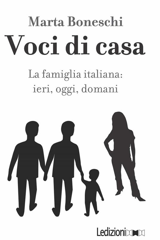 Voci di casa. La famiglia italiana: ieri, oggi, domani - Marta Boneschi - ebook