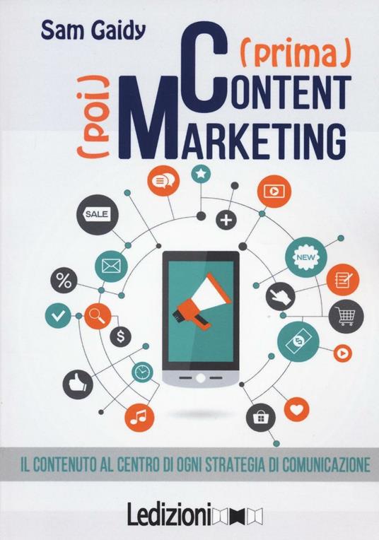 (Prima) content (poi) marketing. Il contenuto al centro di ogni strategia di comunicazione - Sam Gaidy - copertina