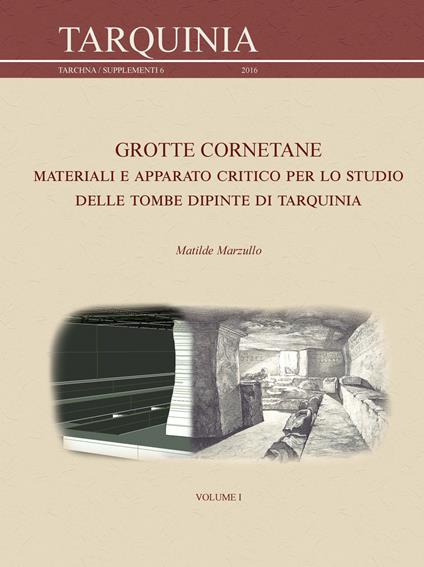 Grotte Cornetane. Materiali e apparato critico per lo studio delle tombe dipinte di Tarquinia - Matilde Marzullo - copertina